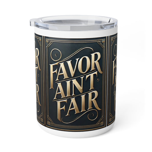 FAVOR AIN'T FAIR Insulated Coffee Mug, 10oz